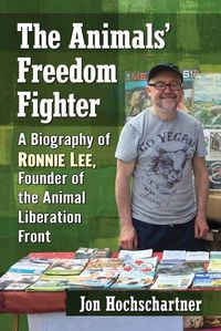 Cover image for The Animals' Freedom Fighter: A Biography of Ronnie Lee, Founder of the Animal Liberation Front