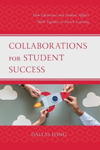 Cover image for Collaborations for Student Success: How Librarians and Student Affairs Work Together to Enrich Learning