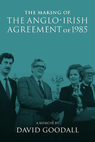 Cover image for The Making of the Anglo-Irish Agreement of 1985: A Memoir by David Goodall