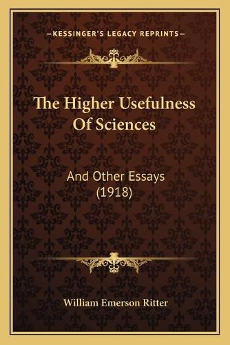 The Higher Usefulness of Sciences: And Other Essays (1918)