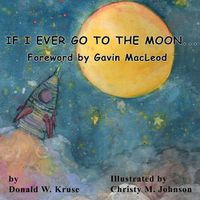 Cover image for If I Ever Go to the Moon ...