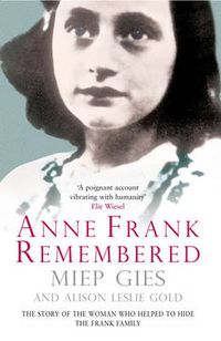 Cover image for Anne Frank Remembered: The Story of the Woman Who Helped to Hide the Frank Family