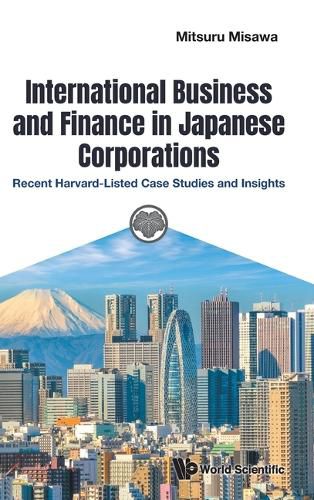 Cover image for International Business And Finance In Japanese Corporations: Recent Harvard-listed Case Studies And Insights