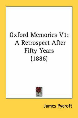 Cover image for Oxford Memories V1: A Retrospect After Fifty Years (1886)