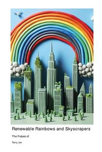 Cover image for The Future of Renewable Rainbows and Skyscrapers