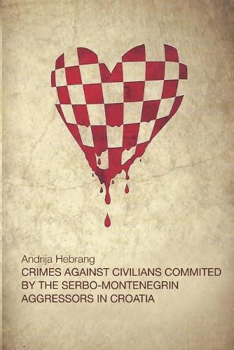 Cover image for Crimes Against Civilians Committed by the Serbo-Montenegrin Aggressors in Croatia