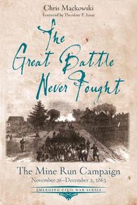Cover image for The Great Battle Never Fought: The Mine Run Campaign, November 26 - December 2, 1863