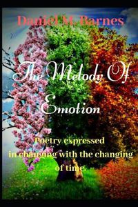 Cover image for The Melody of Emotion: Poetry Expressed in Changing with the changing of time