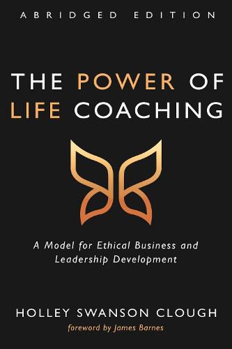 Cover image for The Power of Life Coaching, Abridged Edition: A Model for Ethical Business and Leadership Development