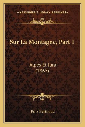 Sur La Montagne, Part 1: Alpes Et Jura (1865)