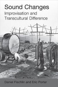 Cover image for Sound Changes: Improvisation and Transcultural Difference