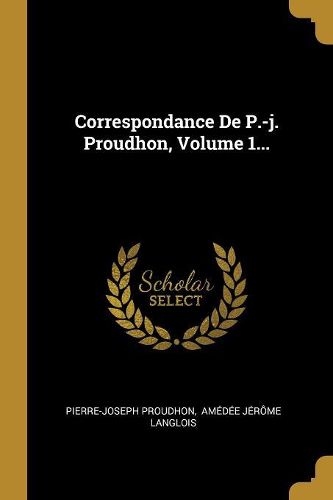 Cover image for Correspondance De P.-j. Proudhon, Volume 1...
