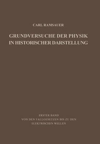Cover image for Grundversuche der Physik in Historischer Darstellung: Erster Band: Von den Fallgesetzen bis zu den elektrischen Wellen