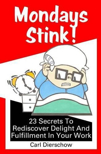 Cover image for Mondays Stink!: 23 Secrets to Rediscover Delight and Fulfillment in Your Work