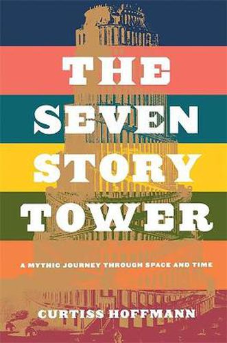 Cover image for Seven Story Tower: A Mythic Journey Through Space and Time