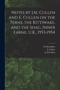 Cover image for Notes by J.M. Cullen and E. Cullen on the Terns, the Kittiwake, and the Shag, Inner Farne, U.K., 1953-1954