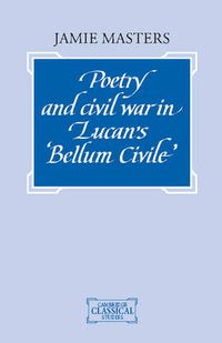 Cover image for Poetry and Civil War in Lucan's Bellum Civile