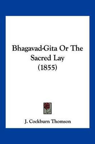 Cover image for Bhagavad-Gita or the Sacred Lay (1855)