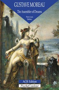 Cover image for Gustave Moreau: the Assembler of Dreams