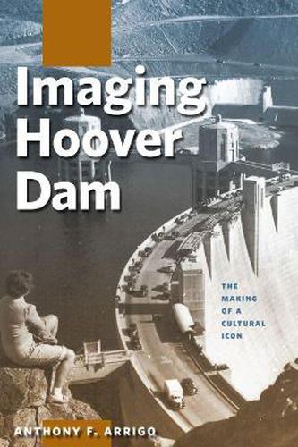 Cover image for Imaging Hoover Dam: The Making of a Cultural Icon