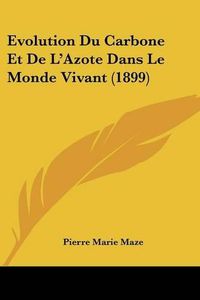 Cover image for Evolution Du Carbone Et de L'Azote Dans Le Monde Vivant (1899)