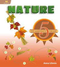 Cover image for Nature: 5-Step Handicrafts for Kids