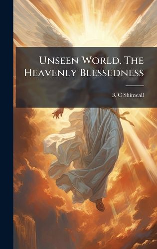 Cover image for Unseen World. The Heavenly Blessedness
