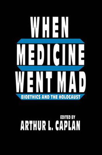 When Medicine Went Mad: Bioethics and the Holocaust