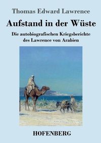 Cover image for Aufstand in der Wuste: Die autobiografischen Kriegsberichte des Lawrence von Arabien