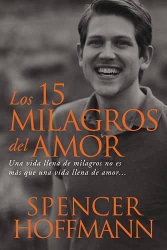 Cover image for Los 15 milagros del amor: Una vida llena de milagros no es mas que una vida llena de amor