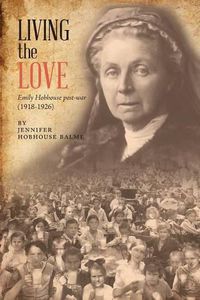 Cover image for Living the Love: Emily Hobhouse post-war (1918-1926)