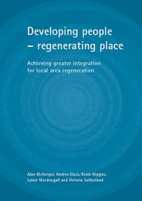 Cover image for Developing people - regenerating place: Achieving greater integration for local area regeneration