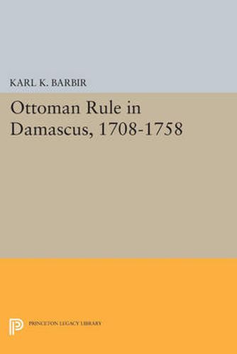 Cover image for Ottoman Rule in Damascus, 1708-1758