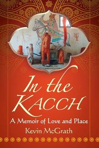 Cover image for In the Kacch: A Memoir of Love and Place