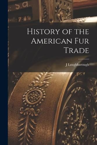 Cover image for History of the American Fur Trade [microform]