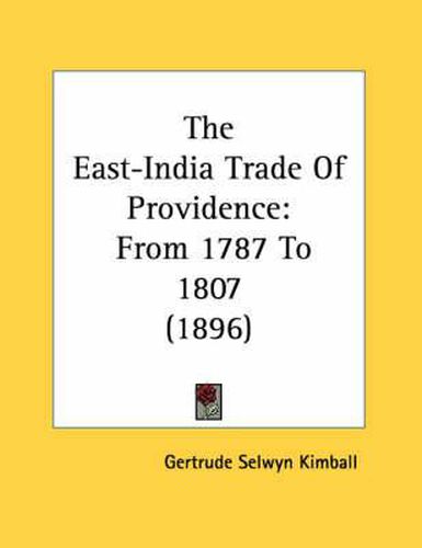 The East-India Trade of Providence: From 1787 to 1807 (1896)