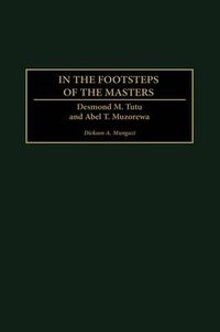 Cover image for In the Footsteps of the Masters: Desmond M. Tutu and Abel T. Muzorewa