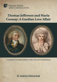 Cover image for Thomas Jefferson and Maria Cosway: A Gordian Love Affair