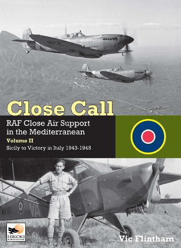 Cover image for Close Call: RAF Close Air Support in the Mediterranean Volume II Sicily to Victory in Italy 1943-1945