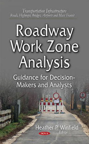 Cover image for Roadway Work Zone Analysis: Guidance for Decision-Makers and Analysts