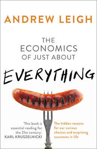 The Economics of Just About Everything: The hidden reasons for our curious choices and surprising successes