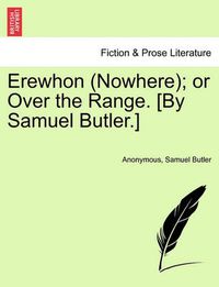 Cover image for Erewhon (Nowhere); Or Over the Range. [By Samuel Butler.]