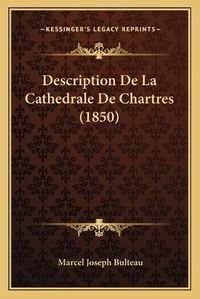 Cover image for Description de La Cathedrale de Chartres (1850)