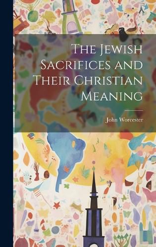 Cover image for The Jewish Sacrifices and Their Christian Meaning