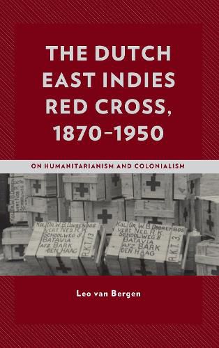 Cover image for The Dutch East Indies Red Cross, 1870-1950: On Humanitarianism and Colonialism