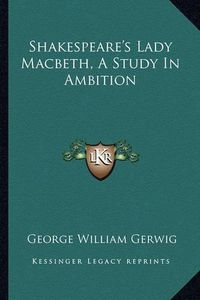 Cover image for Shakespeare's Lady Macbeth, a Study in Ambition