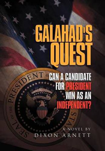 Cover image for Galahad's Quest: Can a Candidate for President Win as an Independent?