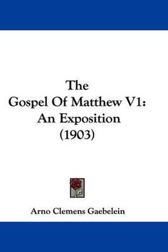 Cover image for The Gospel of Matthew V1: An Exposition (1903)