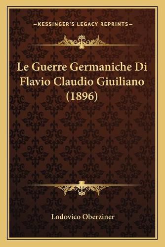 Cover image for Le Guerre Germaniche Di Flavio Claudio Giuiliano (1896)