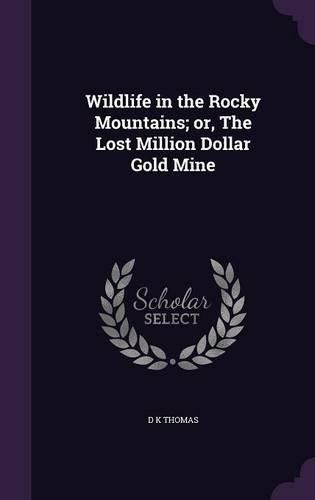 Cover image for Wildlife in the Rocky Mountains; Or, the Lost Million Dollar Gold Mine